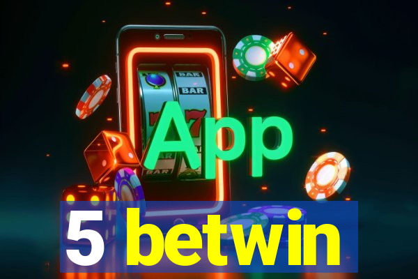 5 betwin
